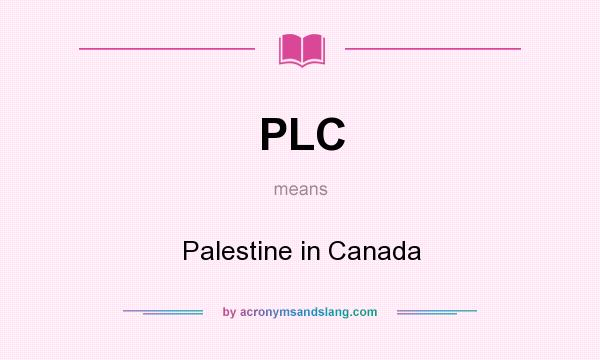 What does PLC mean? It stands for Palestine in Canada