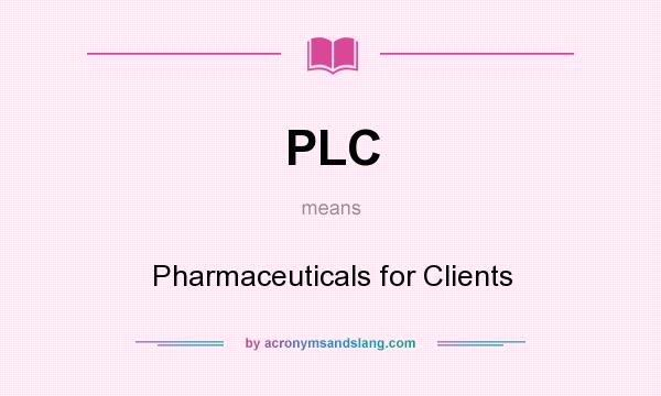 What does PLC mean? It stands for Pharmaceuticals for Clients