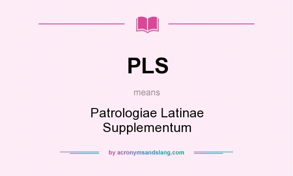 What does PLS mean? It stands for Patrologiae Latinae Supplementum