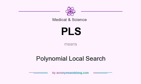 What does PLS mean? It stands for Polynomial Local Search