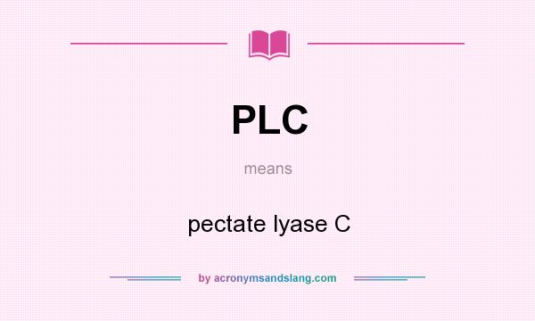 What does PLC mean? It stands for pectate lyase C