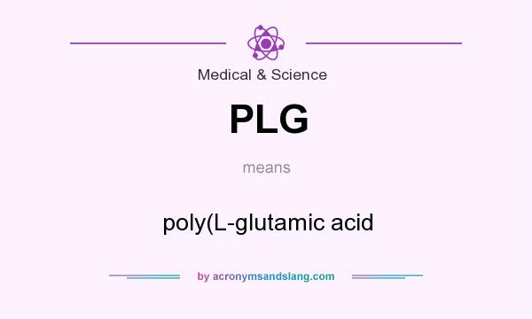 What does PLG mean? It stands for poly(L-glutamic acid