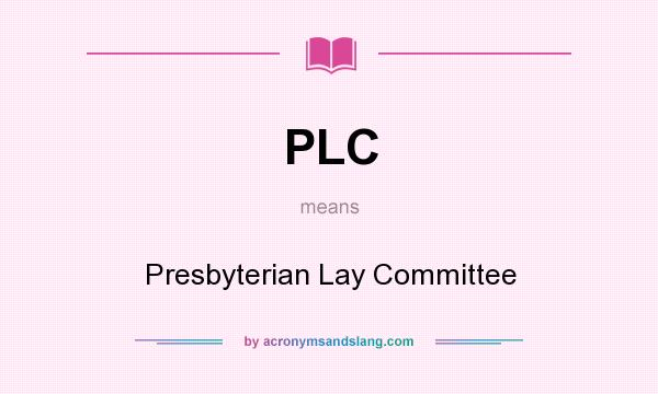 What does PLC mean? It stands for Presbyterian Lay Committee
