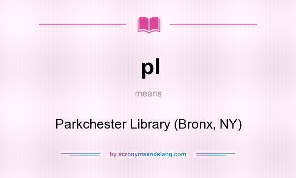 What does pl mean? It stands for Parkchester Library (Bronx, NY)