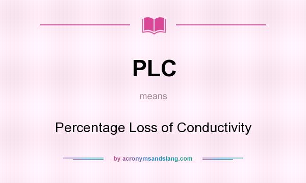 What does PLC mean? It stands for Percentage Loss of Conductivity