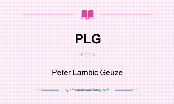 What does PLG mean? It stands for Peter Lambic Geuze