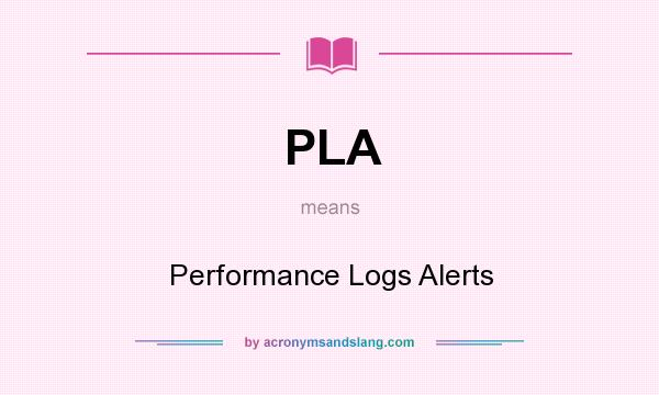 What does PLA mean? It stands for Performance Logs Alerts