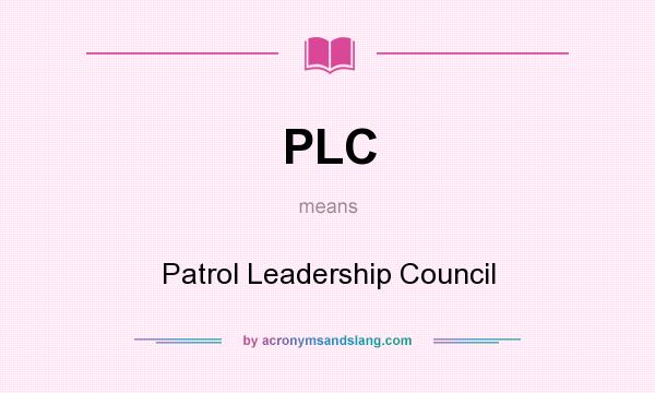 What does PLC mean? It stands for Patrol Leadership Council