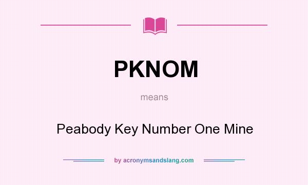 What does PKNOM mean? It stands for Peabody Key Number One Mine