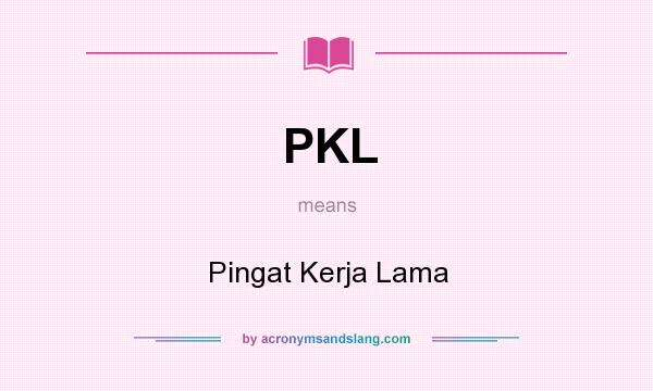 What does PKL mean? It stands for Pingat Kerja Lama