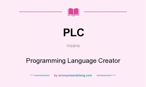 What does PLC mean? It stands for Programming Language Creator