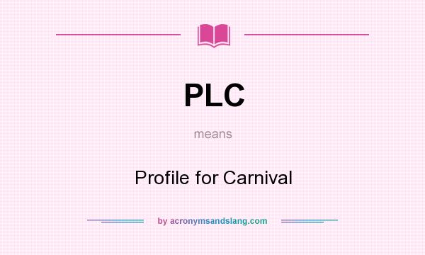 What does PLC mean? It stands for Profile for Carnival