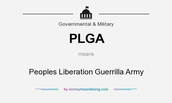 What does PLGA mean? It stands for Peoples Liberation Guerrilla Army