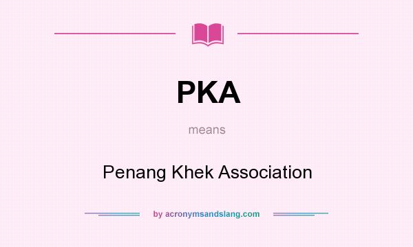 What does PKA mean? It stands for Penang Khek Association