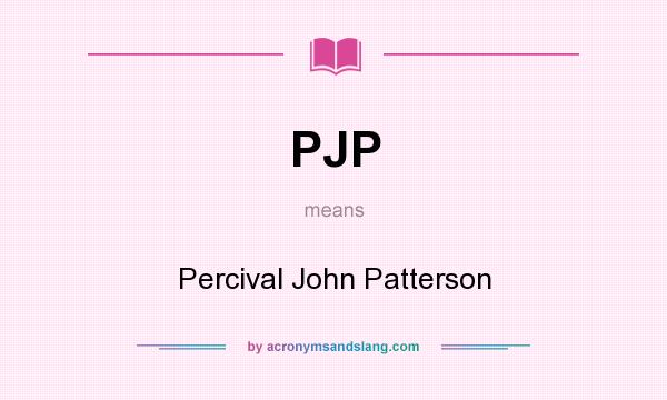 What does PJP mean? It stands for Percival John Patterson