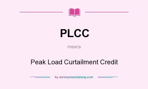 What does PLCC mean? It stands for Peak Load Curtailment Credit