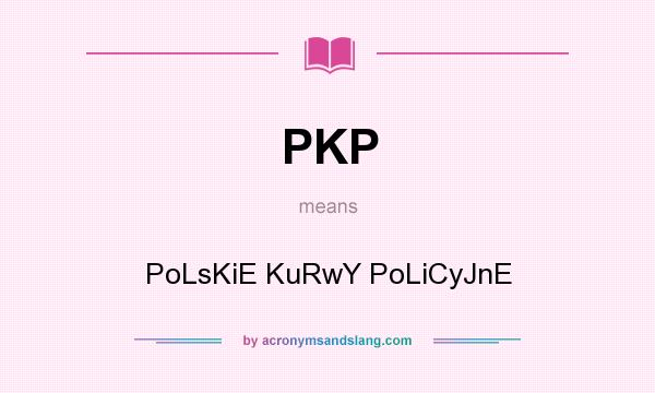 What does PKP mean? It stands for PoLsKiE KuRwY PoLiCyJnE