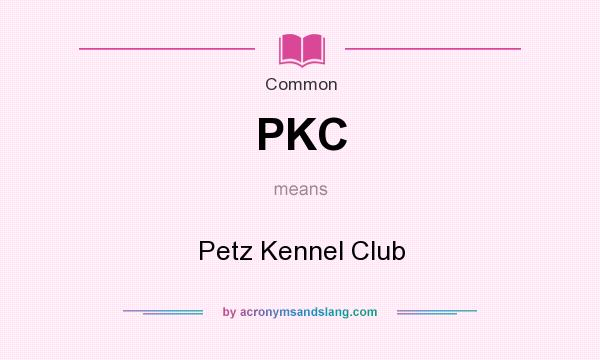 What does PKC mean? It stands for Petz Kennel Club