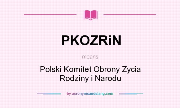 What does PKOZRiN mean? It stands for Polski Komitet Obrony Zycia Rodziny i Narodu