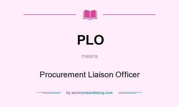 What does PLO mean? It stands for Procurement Liaison Officer