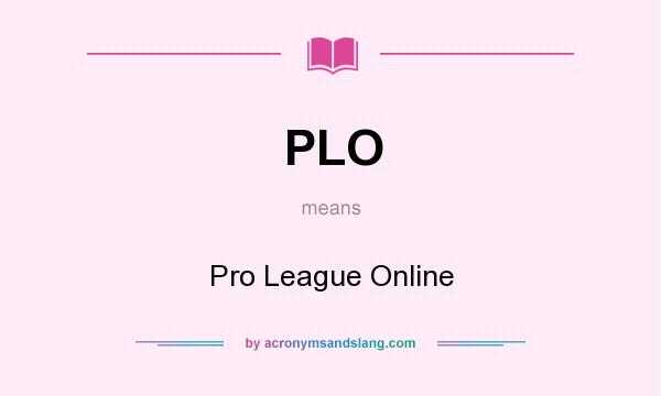 What does PLO mean? It stands for Pro League Online