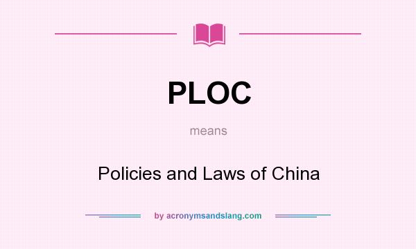 What does PLOC mean? It stands for Policies and Laws of China