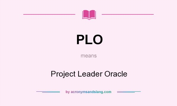 What does PLO mean? It stands for Project Leader Oracle