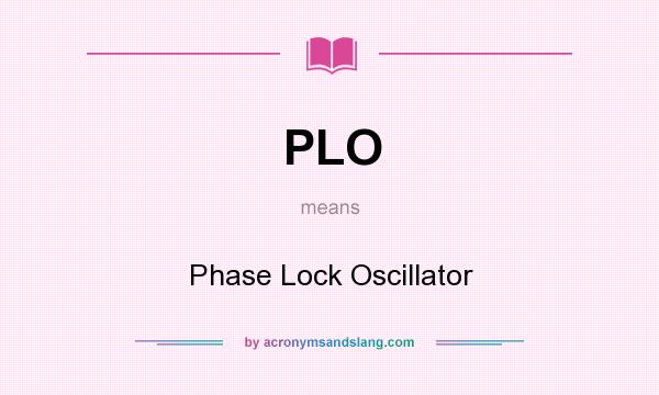 What does PLO mean? It stands for Phase Lock Oscillator