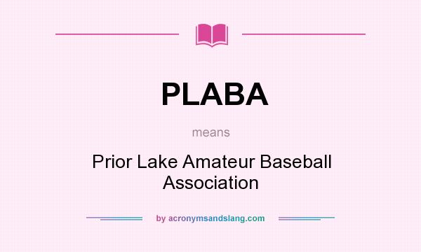 What does PLABA mean? It stands for Prior Lake Amateur Baseball Association