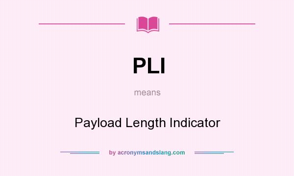 What does PLI mean? It stands for Payload Length Indicator