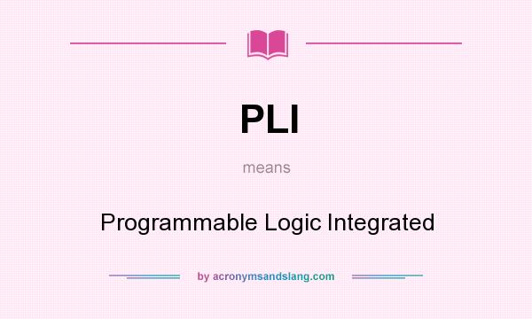 What does PLI mean? It stands for Programmable Logic Integrated