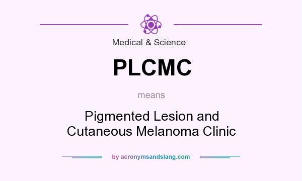 What does PLCMC mean? It stands for Pigmented Lesion and Cutaneous Melanoma Clinic