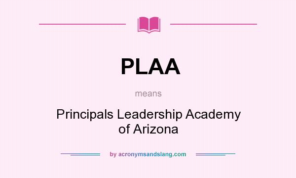 What does PLAA mean? It stands for Principals Leadership Academy of Arizona