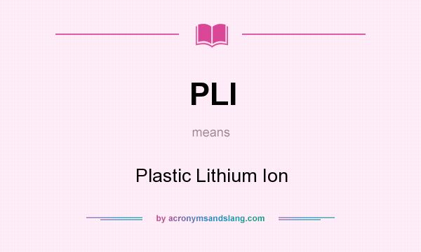 What does PLI mean? It stands for Plastic Lithium Ion