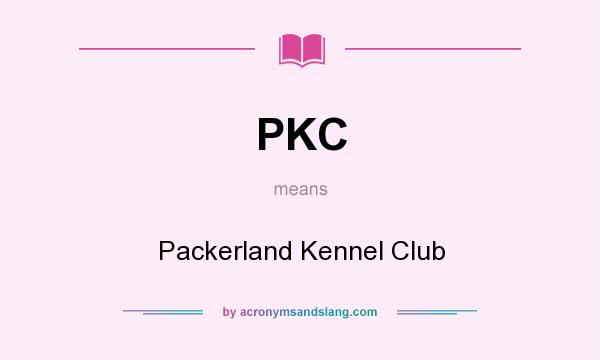 What does PKC mean? It stands for Packerland Kennel Club