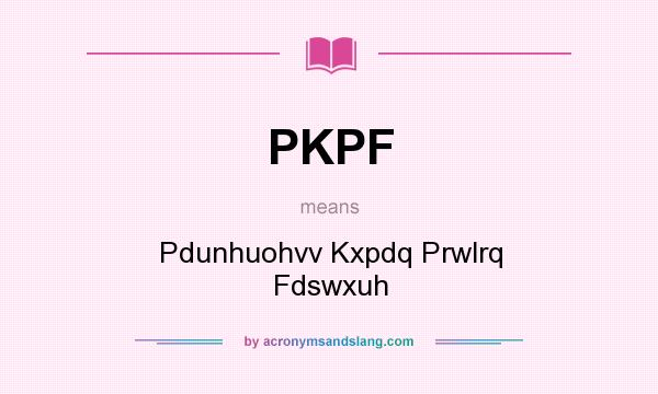 What does PKPF mean? It stands for Pdunhuohvv Kxpdq Prwlrq Fdswxuh