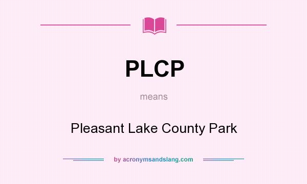 What does PLCP mean? It stands for Pleasant Lake County Park