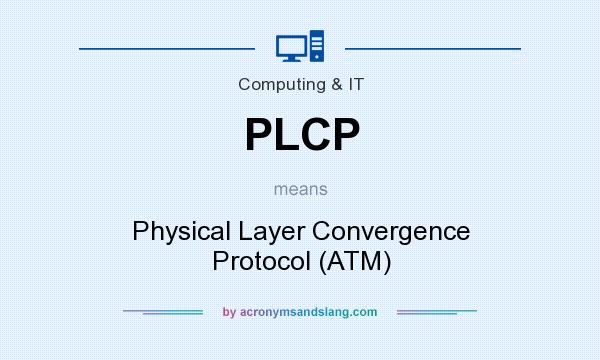 What does PLCP mean? It stands for Physical Layer Convergence Protocol (ATM)