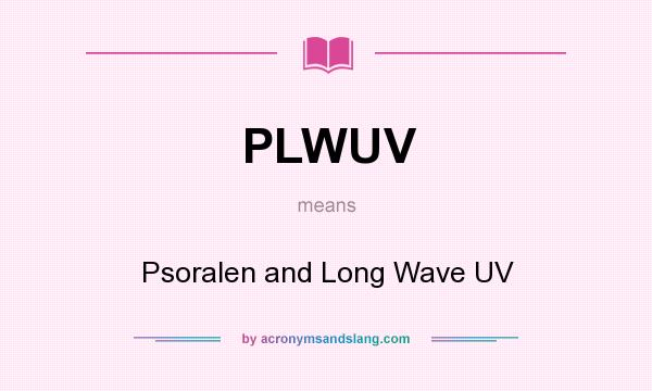 What does PLWUV mean? It stands for Psoralen and Long Wave UV