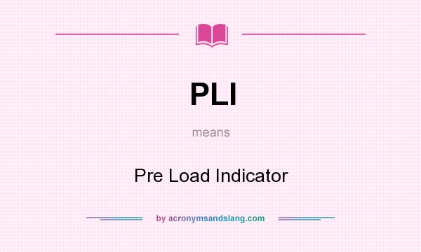 What does PLI mean? It stands for Pre Load Indicator
