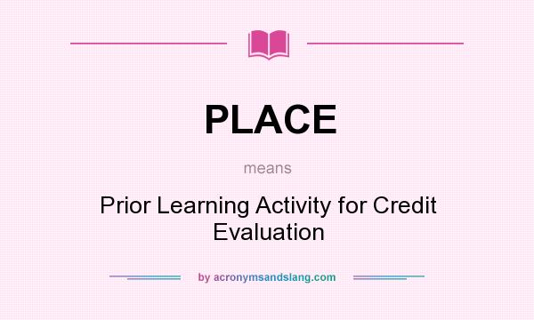 What does PLACE mean? It stands for Prior Learning Activity for Credit Evaluation