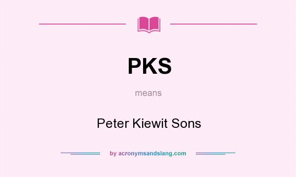 What does PKS mean? It stands for Peter Kiewit Sons