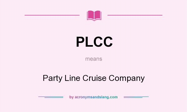 What does PLCC mean? It stands for Party Line Cruise Company