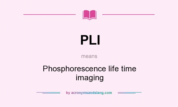 What does PLI mean? It stands for Phosphorescence life time imaging