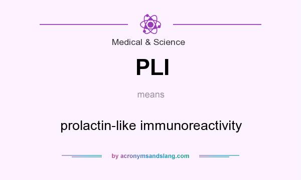 What does PLI mean? It stands for prolactin-like immunoreactivity