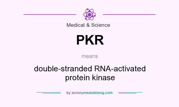 What does PKR mean? It stands for double-stranded RNA-activated protein kinase