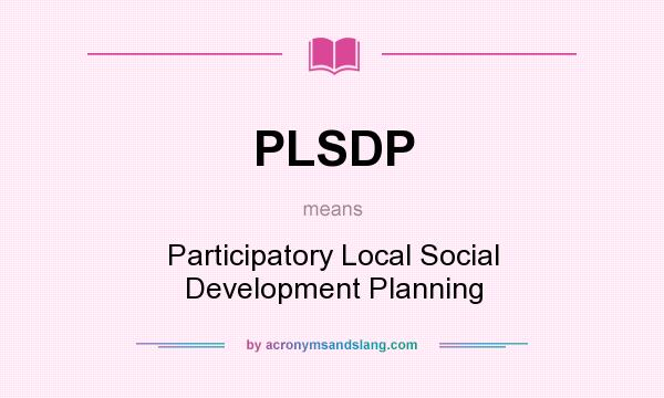 What does PLSDP mean? It stands for Participatory Local Social Development Planning