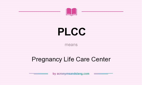 What does PLCC mean? It stands for Pregnancy Life Care Center