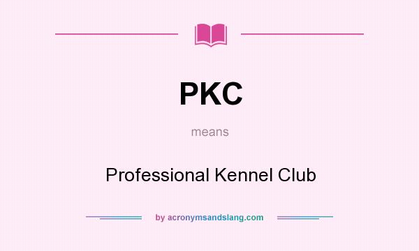 What does PKC mean? It stands for Professional Kennel Club