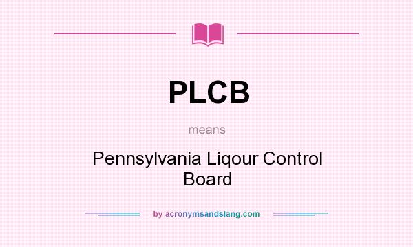 What does PLCB mean? It stands for Pennsylvania Liqour Control Board